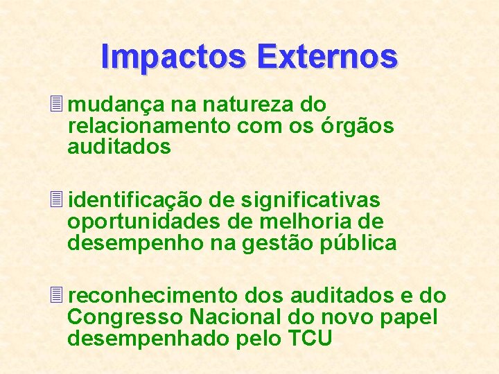 Impactos Externos 3 mudança na natureza do relacionamento com os órgãos auditados 3 identificação