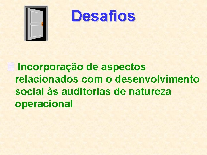 Desafios 3 Incorporação de aspectos relacionados com o desenvolvimento social às auditorias de natureza