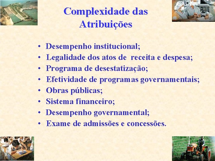 Complexidade das Atribuições • • Desempenho institucional; Legalidade dos atos de receita e despesa;