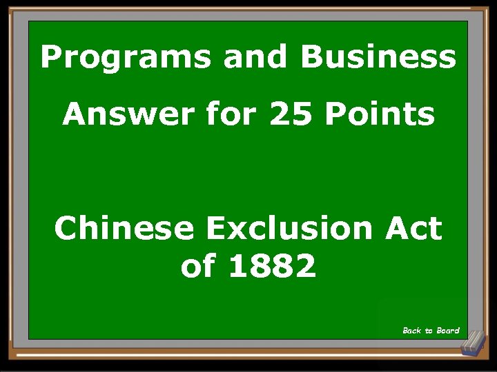 Programs and Business Answer for 25 Points Chinese Exclusion Act of 1882 Back to