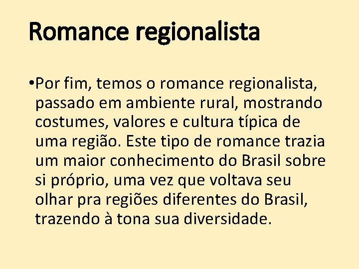 Romance regionalista • Por fim, temos o romance regionalista, passado em ambiente rural, mostrando