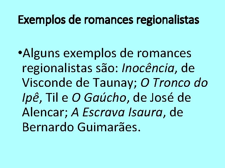 Exemplos de romances regionalistas • Alguns exemplos de romances regionalistas são: Inocência, de Visconde