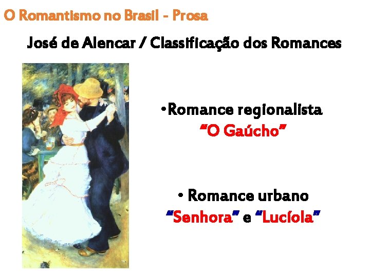 O Romantismo no Brasil - Prosa José de Alencar / Classificação dos Romances •