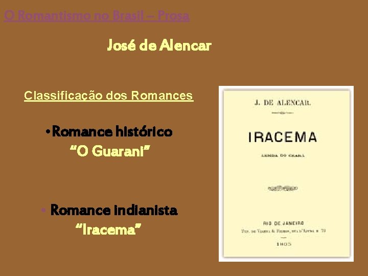 O Romantismo no Brasil – Prosa José de Alencar Classificação dos Romances • Romance