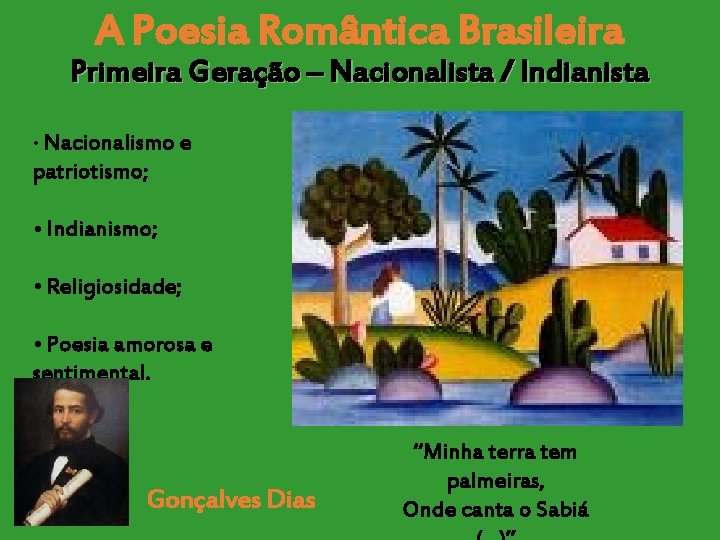 A Poesia Romântica Brasileira Primeira Geração – Nacionalista / Indianista • Nacionalismo e patriotismo;