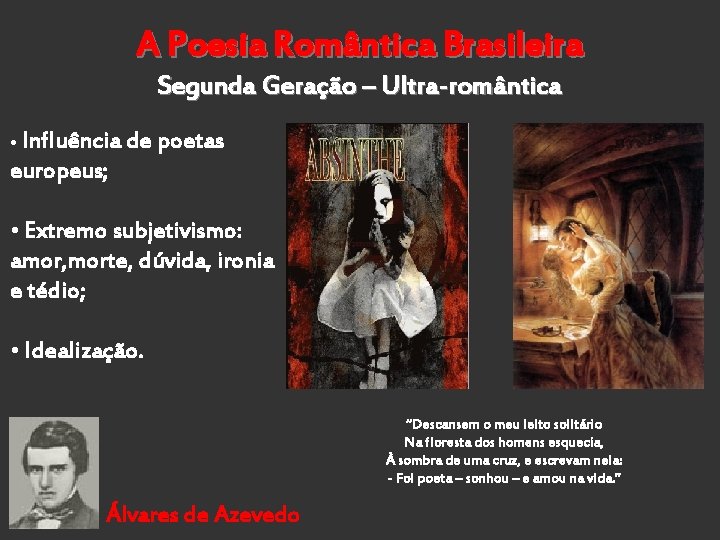 A Poesia Romântica Brasileira Segunda Geração – Ultra-romântica • Influência de poetas europeus; •
