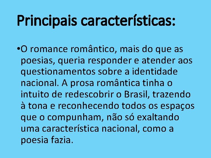 Principais características: • O romance romântico, mais do que as poesias, queria responder e