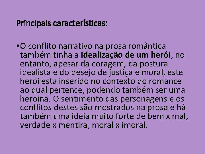 Principais características: • O conflito narrativo na prosa romântica também tinha a idealização de