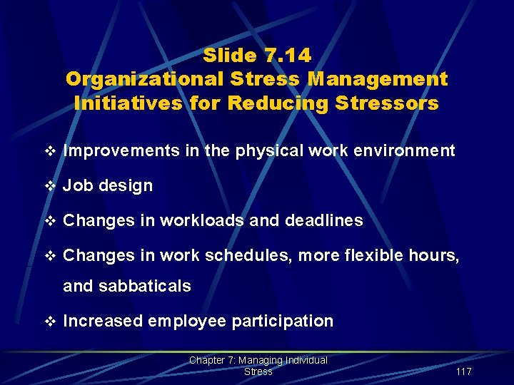 Slide 7. 14 Organizational Stress Management Initiatives for Reducing Stressors v Improvements in the