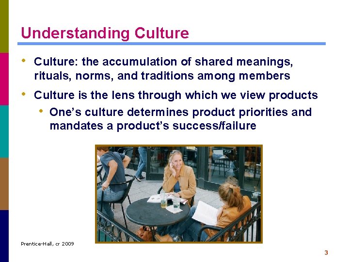 Understanding Culture • Culture: the accumulation of shared meanings, rituals, norms, and traditions among