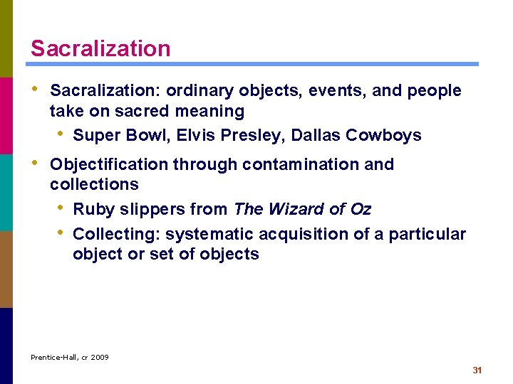 Sacralization • Sacralization: ordinary objects, events, and people take on sacred meaning • Super