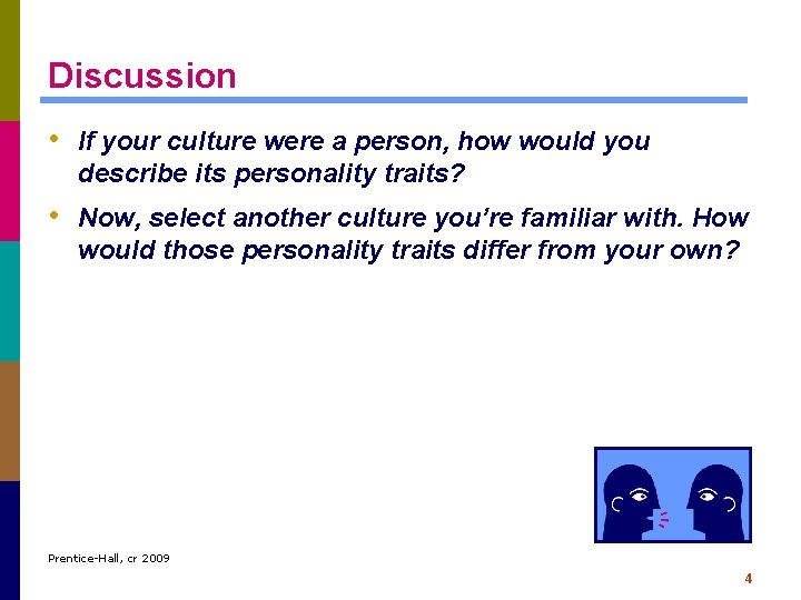 Discussion • If your culture were a person, how would you describe its personality