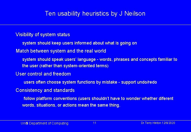 Ten usability heuristics by J Neilson Visibility of system status system should keep users