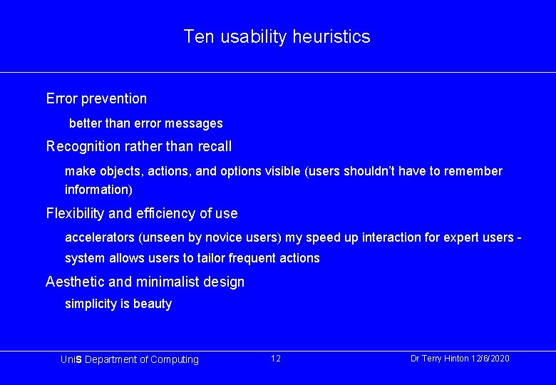 Ten usability heuristics Error prevention better than error messages Recognition rather than recall make
