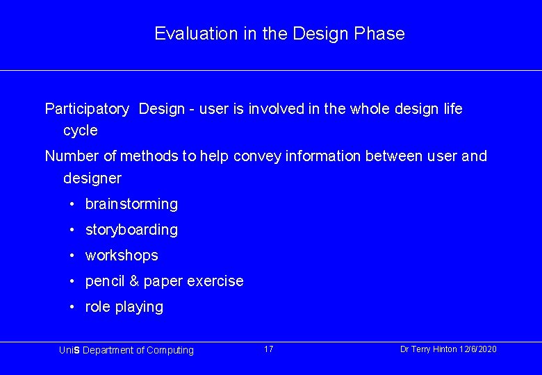 Evaluation in the Design Phase Participatory Design - user is involved in the whole