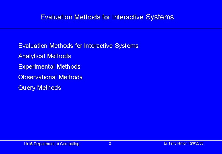 Evaluation Methods for Interactive Systems Analytical Methods Experimental Methods Observational Methods Query Methods Uni.