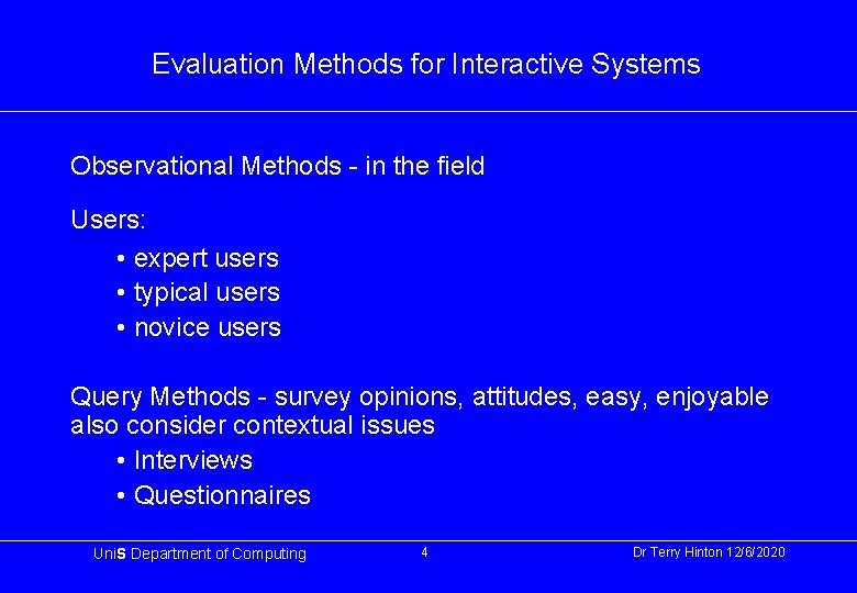 Evaluation Methods for Interactive Systems Observational Methods - in the field Users: • expert