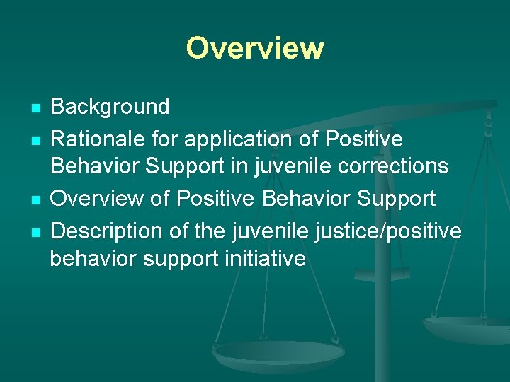 Overview n n Background Rationale for application of Positive Behavior Support in juvenile corrections