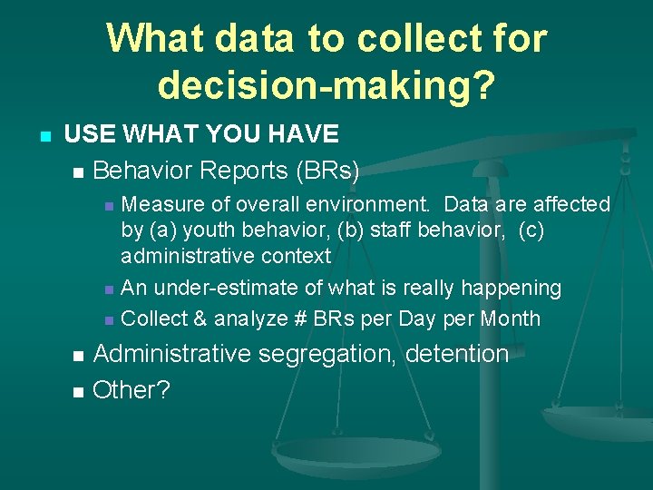 What data to collect for decision-making? n USE WHAT YOU HAVE n Behavior Reports
