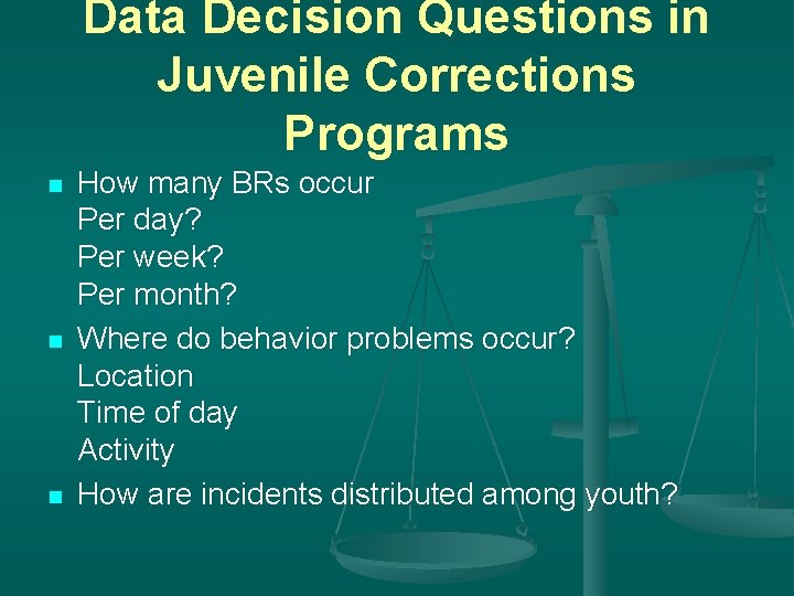 Data Decision Questions in Juvenile Corrections Programs n n n How many BRs occur