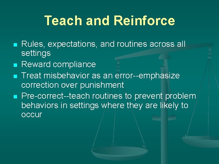 Teach and Reinforce n n Rules, expectations, and routines across all settings Reward compliance