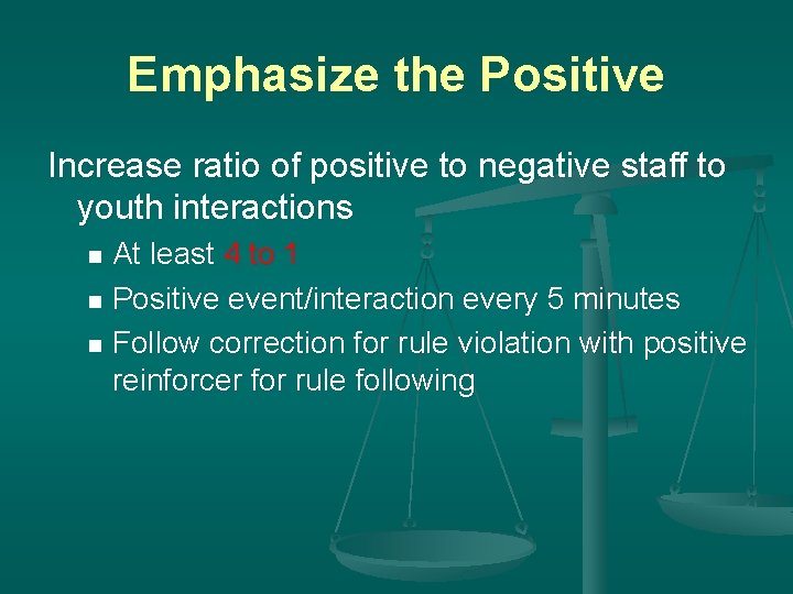 Emphasize the Positive Increase ratio of positive to negative staff to youth interactions At