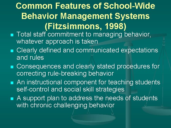 Common Features of School-Wide Behavior Management Systems (Fitzsimmons, 1998) n n n Total staff
