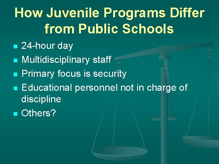 How Juvenile Programs Differ from Public Schools n n n 24 -hour day Multidisciplinary
