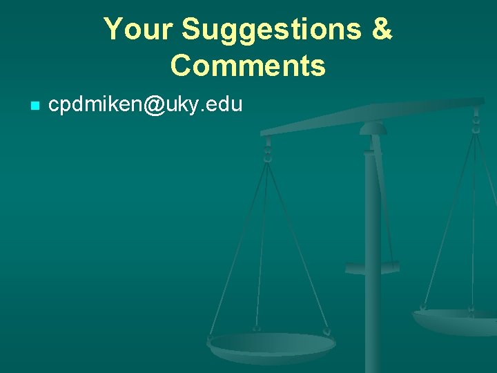 Your Suggestions & Comments n cpdmiken@uky. edu 