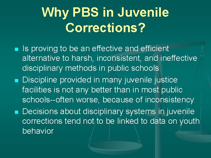 Why PBS in Juvenile Corrections? n n n Is proving to be an effective