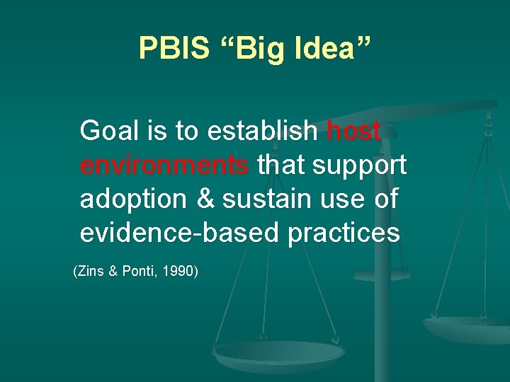 PBIS “Big Idea” Goal is to establish host environments that support adoption & sustain