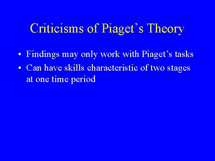 Criticisms of Piaget’s Theory • Findings may only work with Piaget’s tasks • Can Criticisms of Piaget’s Theory • Findings may only work with Piaget’s tasks • Can