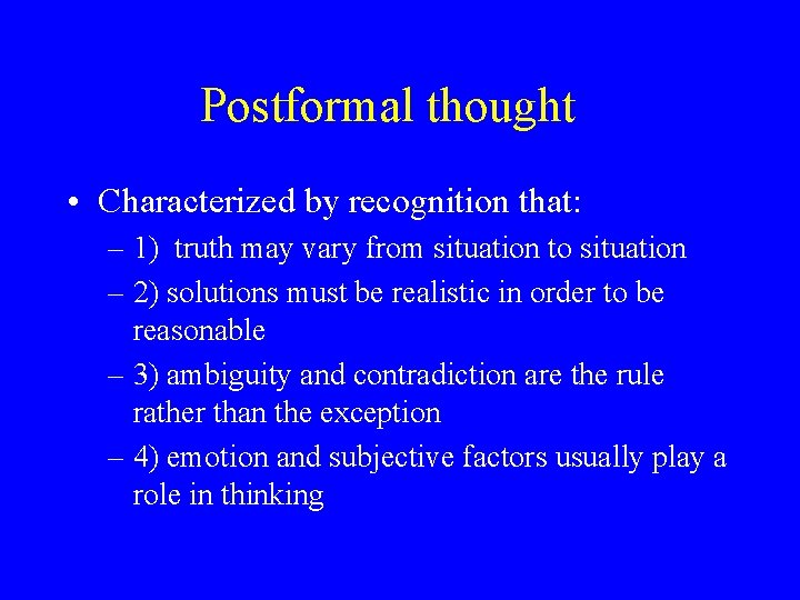Postformal thought • Characterized by recognition that: – 1) truth may vary from situation Postformal thought • Characterized by recognition that: – 1) truth may vary from situation