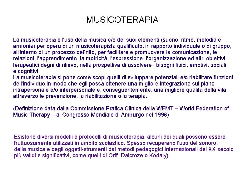 MUSICOTERAPIA La musicoterapia è l'uso della musica e/o dei suoi elementi (suono, ritmo, melodia