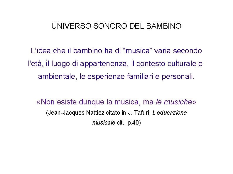 UNIVERSO SONORO DEL BAMBINO L'idea che il bambino ha di “musica” varia secondo l'età,