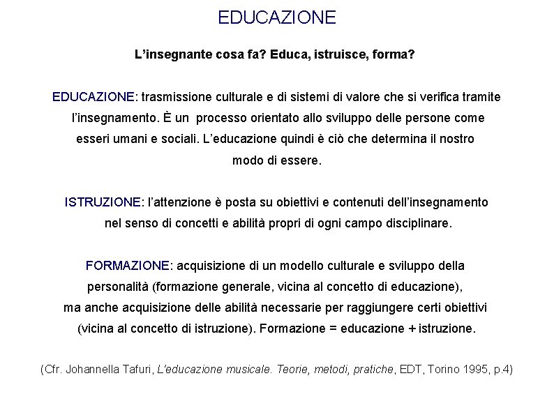 EDUCAZIONE L’insegnante cosa fa? Educa, istruisce, forma? EDUCAZIONE: trasmissione culturale e di sistemi di