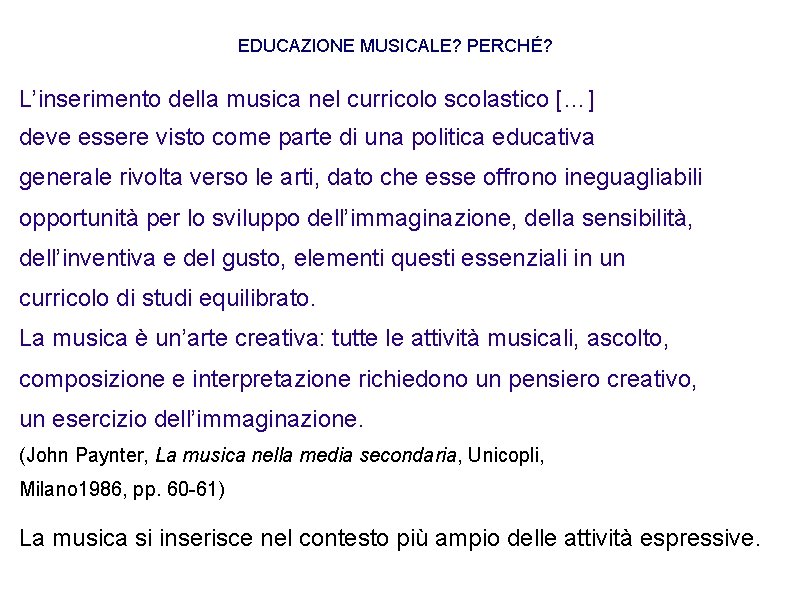 EDUCAZIONE MUSICALE? PERCHÉ? L’inserimento della musica nel curricolo scolastico […] deve essere visto come