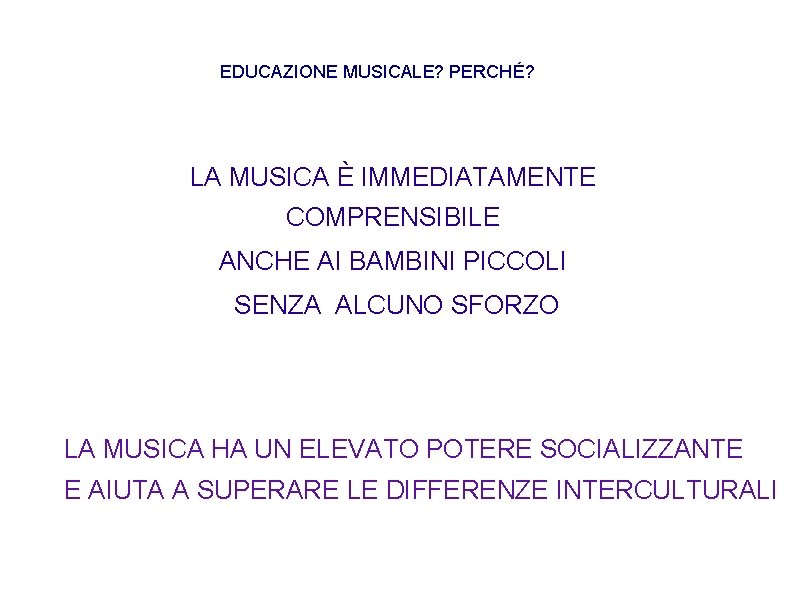 EDUCAZIONE MUSICALE? PERCHÉ? LA MUSICA È IMMEDIATAMENTE COMPRENSIBILE ANCHE AI BAMBINI PICCOLI SENZA ALCUNO