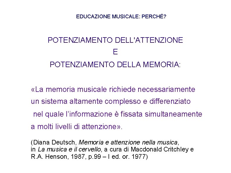 EDUCAZIONE MUSICALE: PERCHÉ? POTENZIAMENTO DELL'ATTENZIONE E POTENZIAMENTO DELLA MEMORIA: «La memoria musicale richiede necessariamente