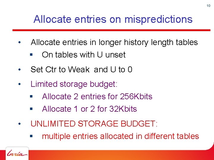 10 Allocate entries on mispredictions • Allocate entries in longer history length tables §