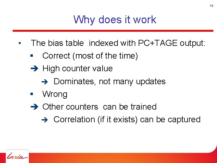 18 Why does it work • The bias table indexed with PC+TAGE output: §