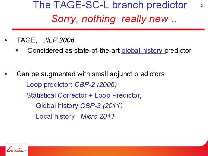 The TAGE-SC-L branch predictor Sorry, nothing really new. . • TAGE, JILP 2006 §