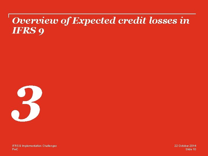 Overview of Expected credit losses in IFRS 9 3 IFRS 9 Implementation Challenges Pw.