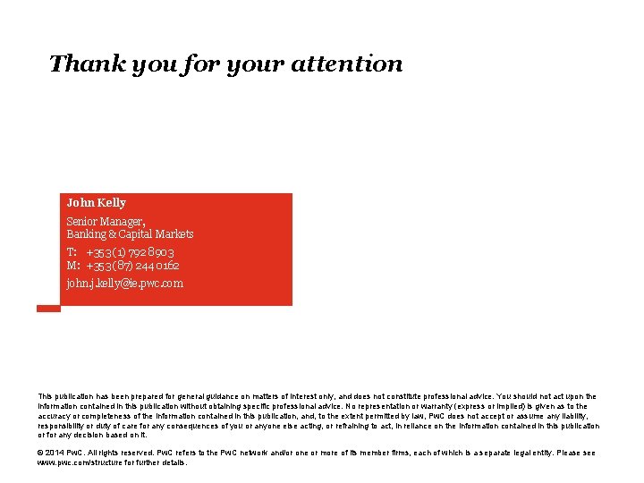 Thank you for your attention John Kelly Senior Manager, Banking & Capital Markets T: