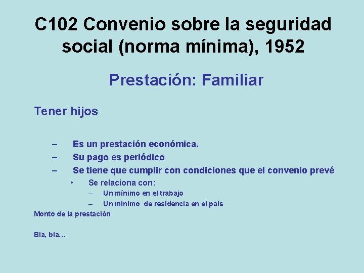 C 102 Convenio sobre la seguridad social (norma mínima), 1952 Prestación: Familiar Tener hijos