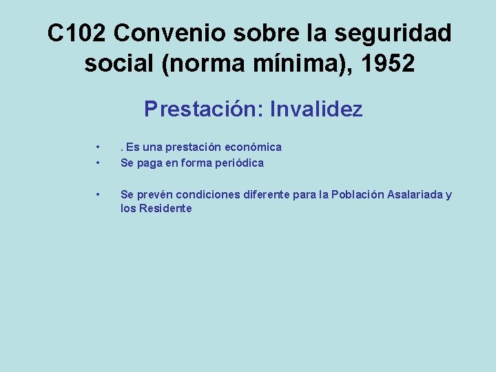 C 102 Convenio sobre la seguridad social (norma mínima), 1952 Prestación: Invalidez • •