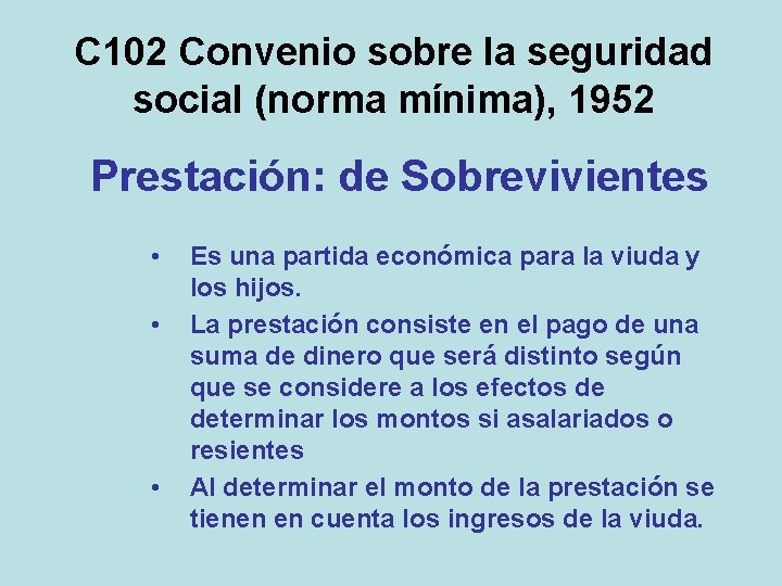 C 102 Convenio sobre la seguridad social (norma mínima), 1952 Prestación: de Sobrevivientes •