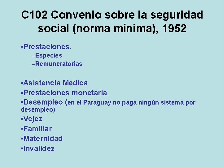 C 102 Convenio sobre la seguridad social (norma mínima), 1952 • Prestaciones. –Especies –Remuneratorias