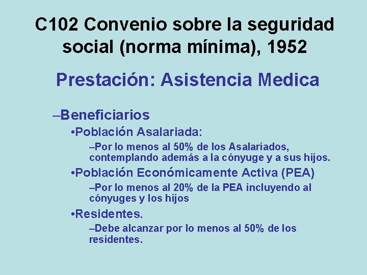 C 102 Convenio sobre la seguridad social (norma mínima), 1952 Prestación: Asistencia Medica –Beneficiarios