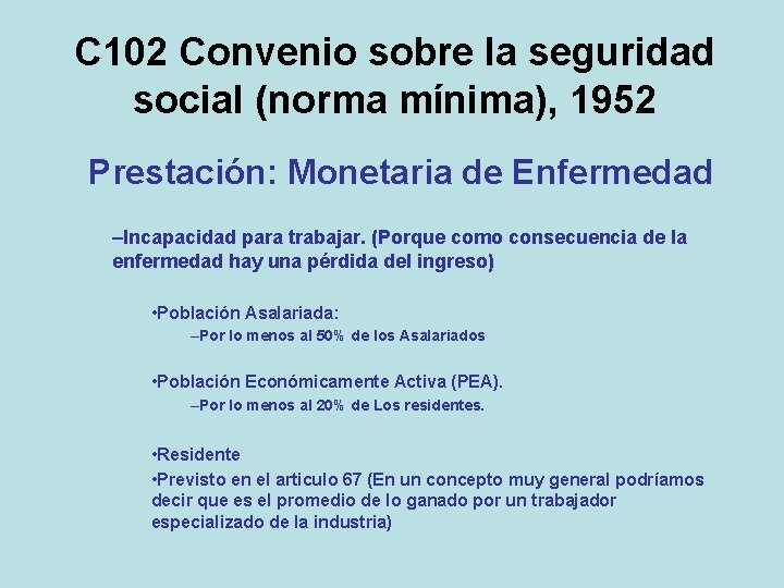 C 102 Convenio sobre la seguridad social (norma mínima), 1952 Prestación: Monetaria de Enfermedad